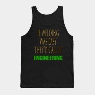 If Welding Was Easy They'd Call It Engineering Funny Welder Tank Top